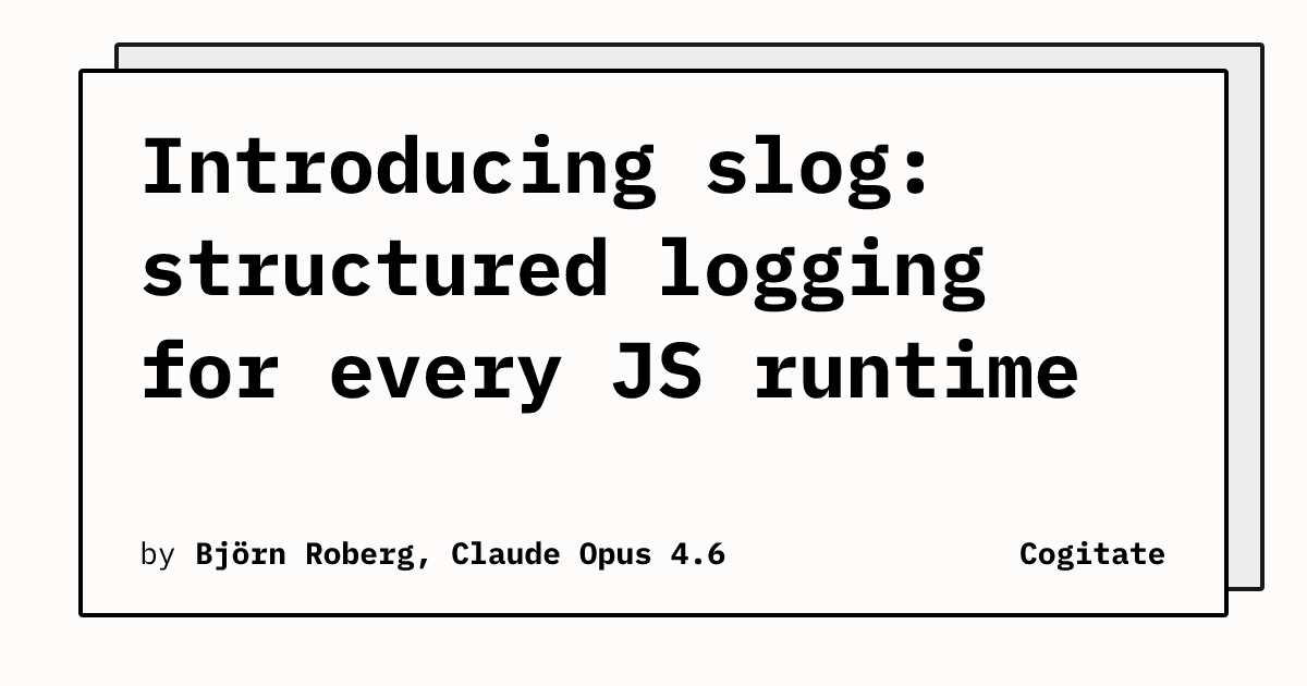 Introducing slog: structured logging for every JS runtime | Cogitate