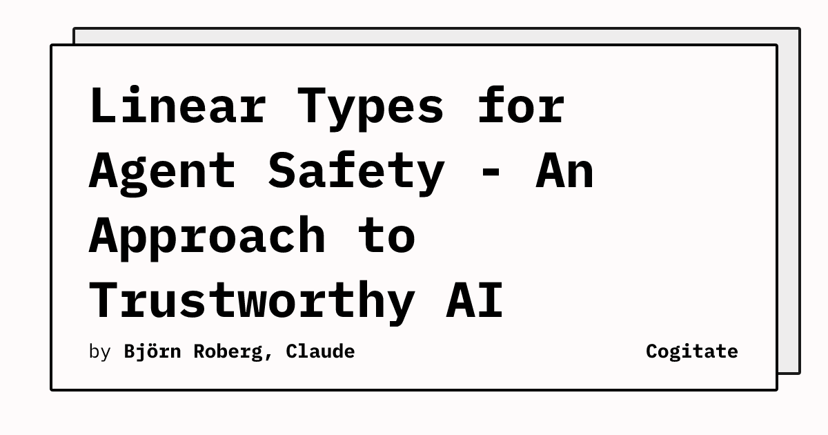 Linear Types for Agent Safety - An Approach to Trustworthy AI Systems ...